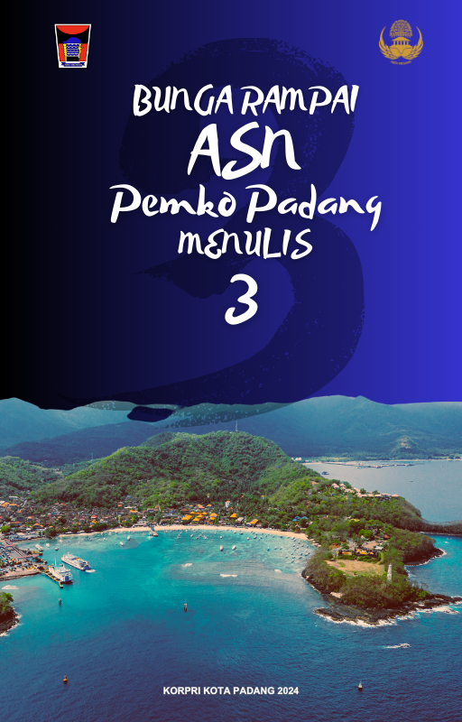 SINOPSIS " “Bunga Rampai ASN Pemko Padang Menulis 3”